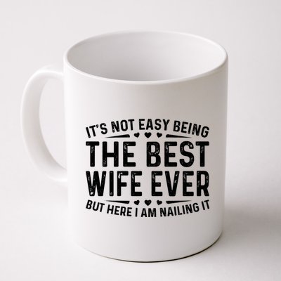 ItS Not Easy Being The Best Wife Ever Funny Wife Woman Cool Mug
