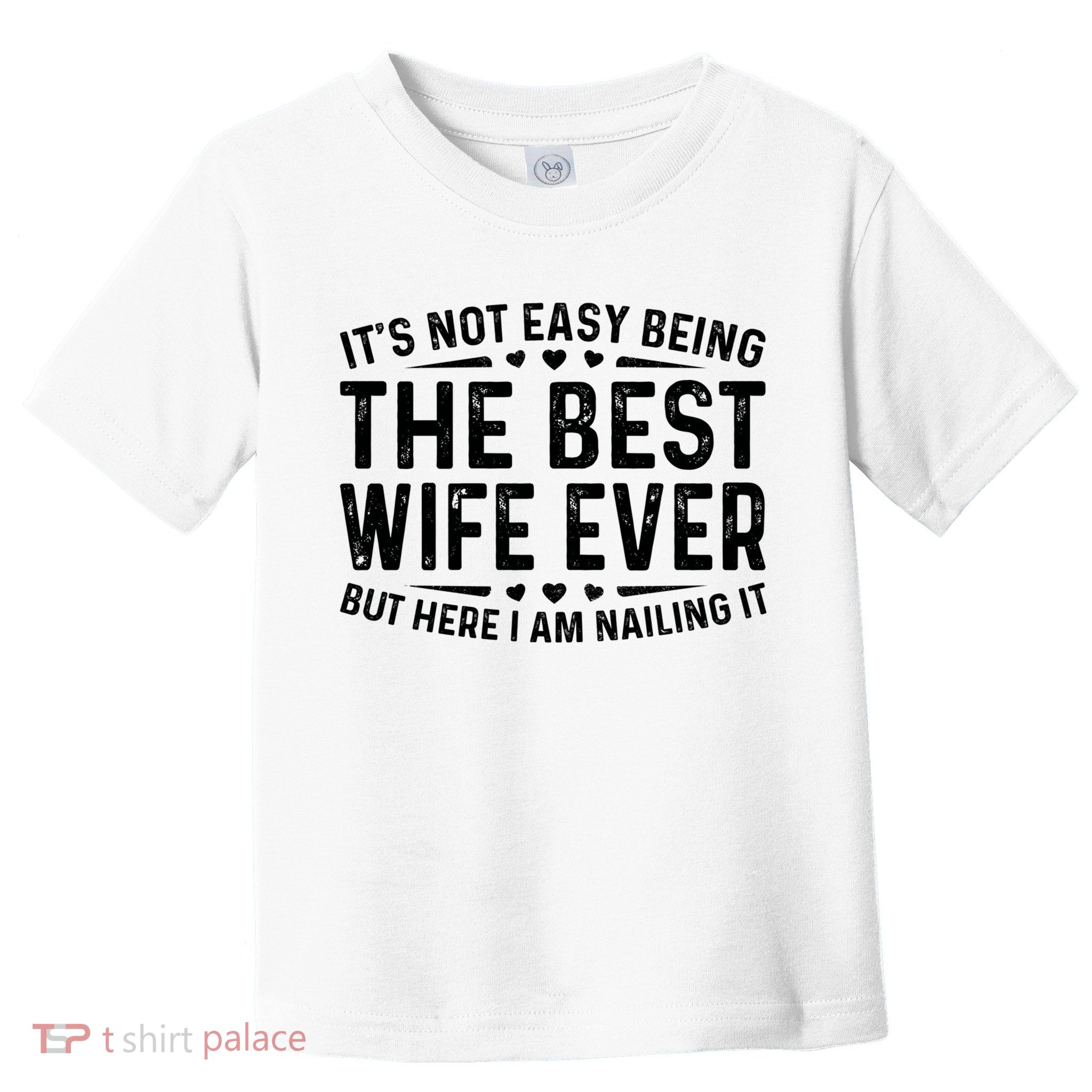 ItS Not Easy Being The Best Wife Ever Funny Wife Woman Cool Toddler T-Shirt