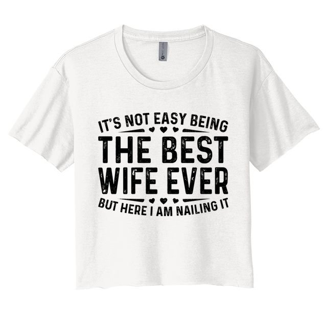ItS Not Easy Being The Best Wife Ever Funny Wife Woman Cool Crop Top
