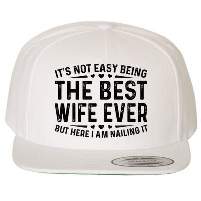 ItS Not Easy Being The Best Wife Ever Funny Wife Woman Cool Wool Snapback Cap