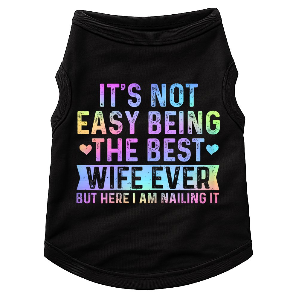 ItS Not Easy Being The Best Wife Ever Funny Wife Woman Doggie Tank