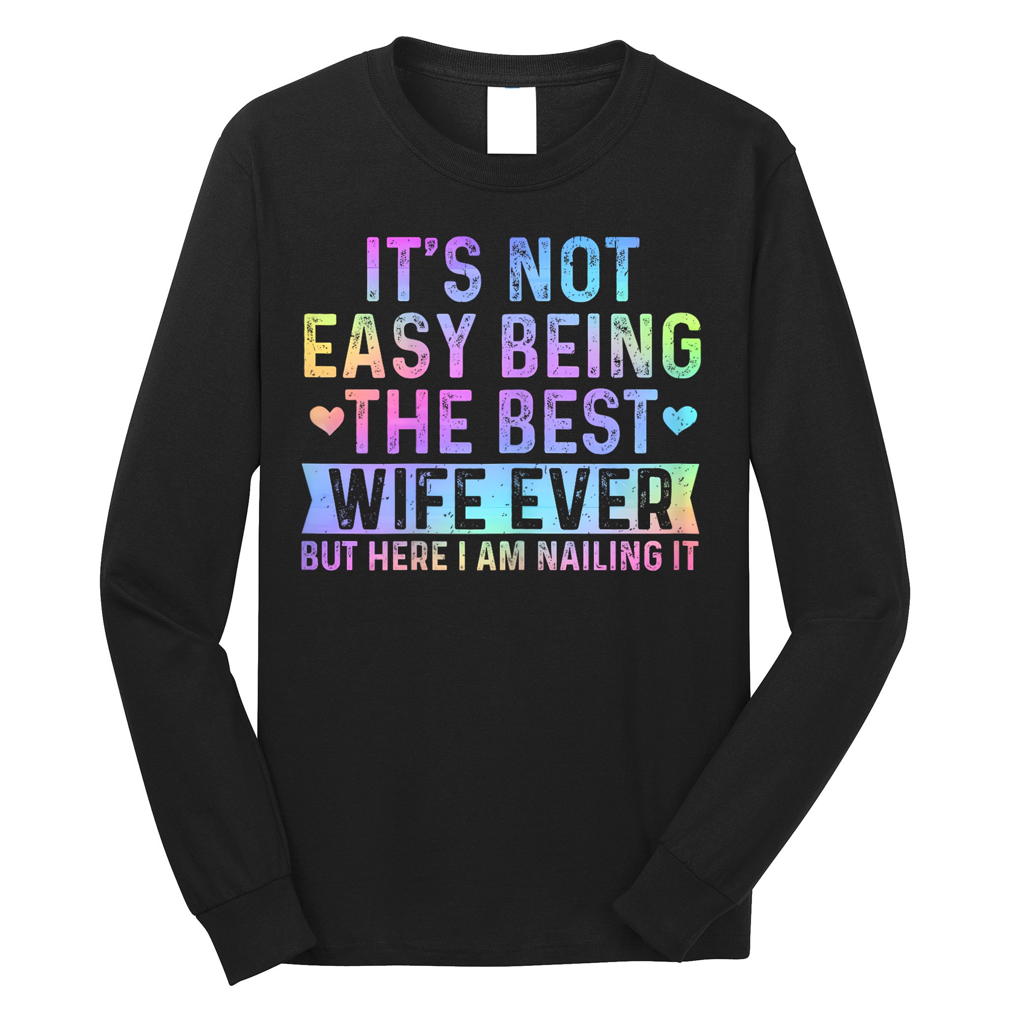 ItS Not Easy Being The Best Wife Ever Funny Wife Woman Long Sleeve Shirt