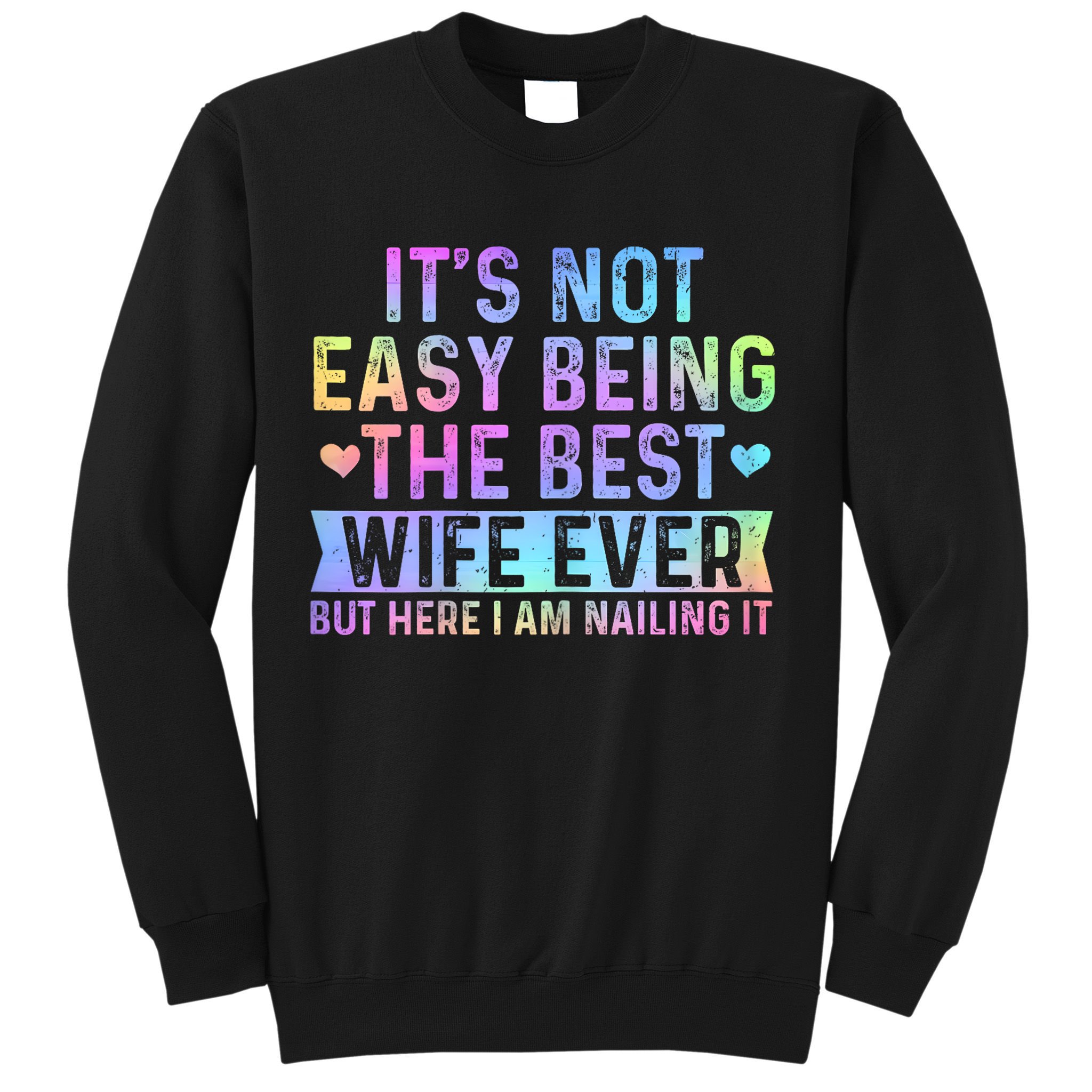 ItS Not Easy Being The Best Wife Ever Funny Wife Woman Sweatshirt
