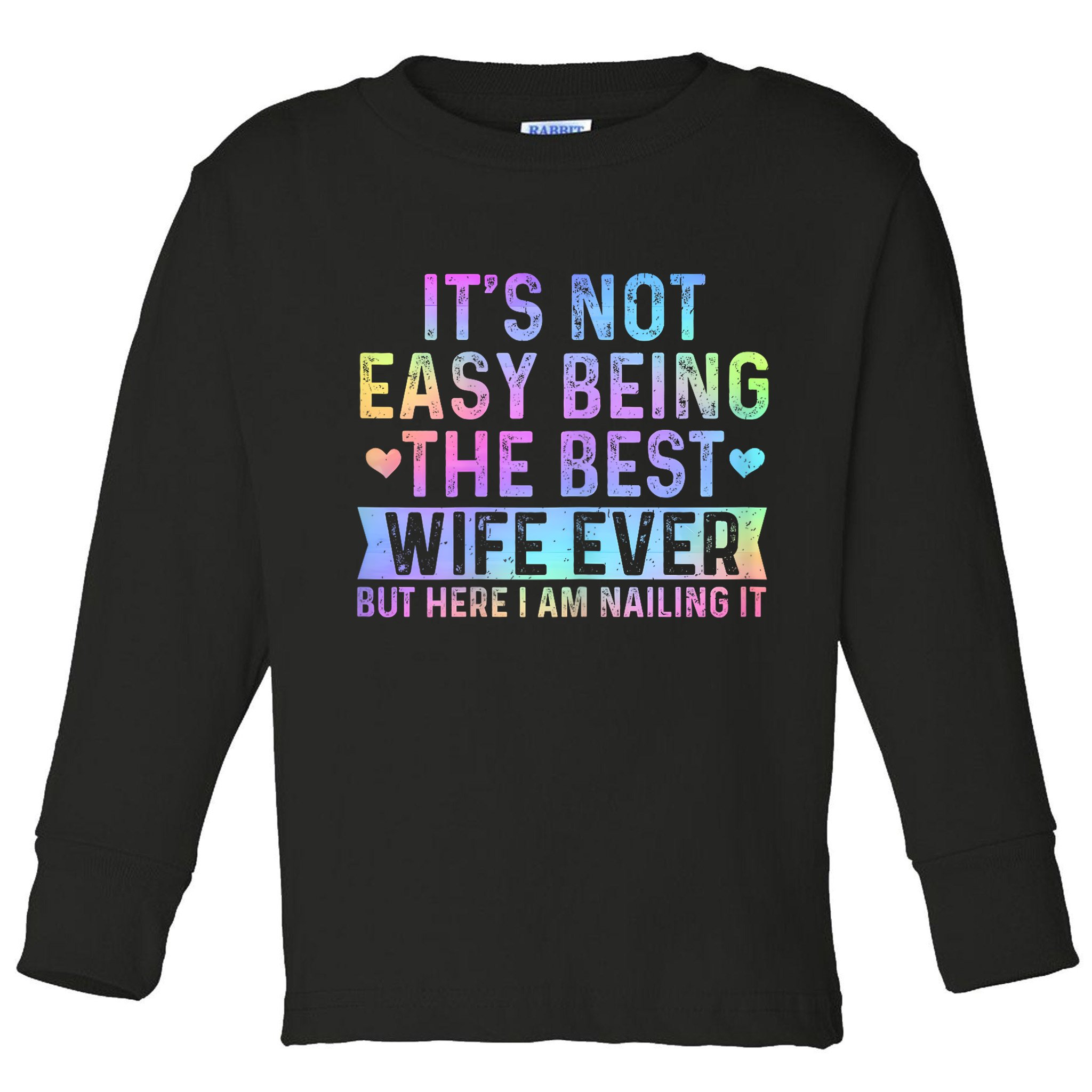ItS Not Easy Being The Best Wife Ever Funny Wife Woman Toddler Long Sleeve Shirt