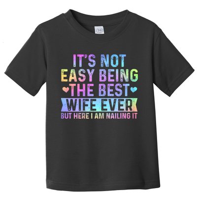 ItS Not Easy Being The Best Wife Ever Funny Wife Woman Toddler T-Shirt