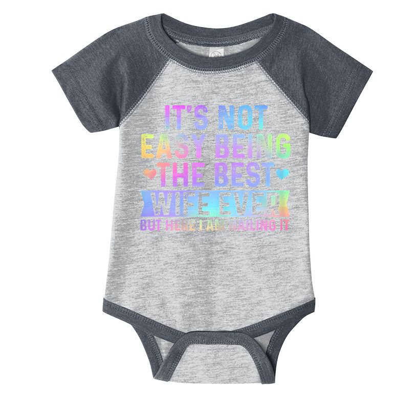 ItS Not Easy Being The Best Wife Ever Funny Wife Woman Infant Baby Jersey Bodysuit