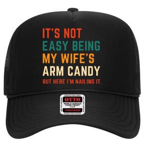 It's Not Easy Being My Wife's Arm Candy High Crown Mesh Back Trucker Hat