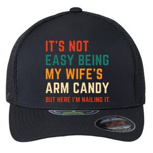 It's Not Easy Being My Wife's Arm Candy Flexfit Unipanel Trucker Cap