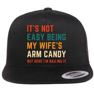 It's Not Easy Being My Wife's Arm Candy Flat Bill Trucker Hat