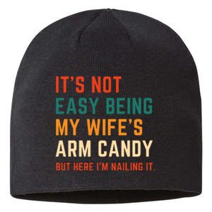 It's Not Easy Being My Wife's Arm Candy Sustainable Beanie