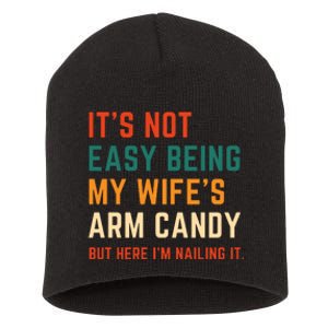 It's Not Easy Being My Wife's Arm Candy Short Acrylic Beanie