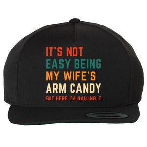 It's Not Easy Being My Wife's Arm Candy Wool Snapback Cap