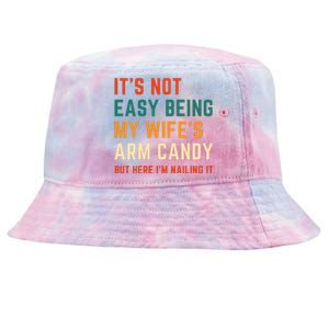 It's Not Easy Being My Wife's Arm Candy Tie-Dyed Bucket Hat