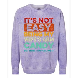 Its Not Easy Being My Wife Arm Candy But Here I Am Nailing Colorblast Crewneck Sweatshirt