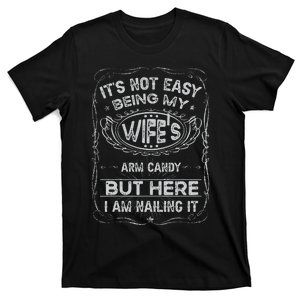 It's Not Easy Being My Wife's Arm Candy Fathers Day T-Shirt