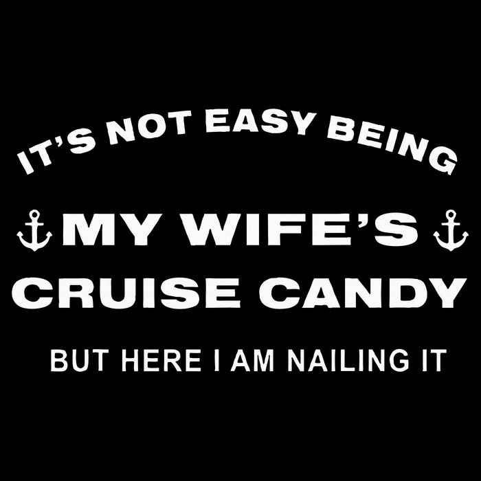 Its Not Easy Being My WifeS Cruise Candy But Here I Am Magnet