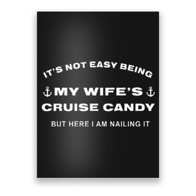 Its Not Easy Being My WifeS Cruise Candy But Here I Am Poster