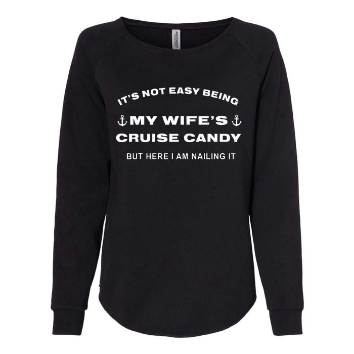 Its Not Easy Being My WifeS Cruise Candy But Here I Am Womens California Wash Sweatshirt