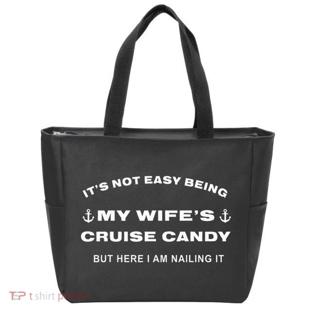 Its Not Easy Being My WifeS Cruise Candy But Here I Am Zip Tote Bag