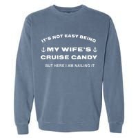 Its Not Easy Being My WifeS Cruise Candy But Here I Am Garment-Dyed Sweatshirt