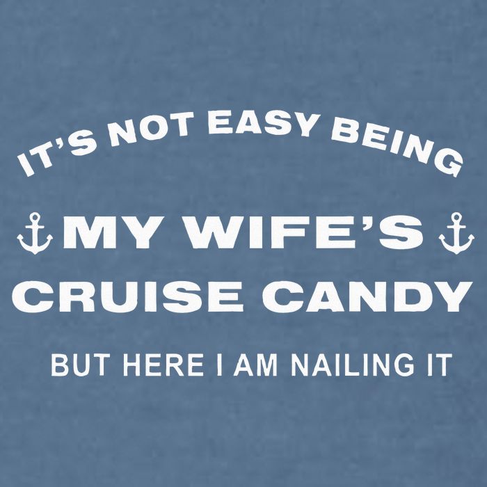 Its Not Easy Being My WifeS Cruise Candy But Here I Am Garment-Dyed Sweatshirt