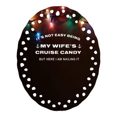 Its Not Easy Being My WifeS Cruise Candy But Here I Am Ceramic Oval Ornament