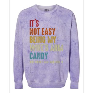 It's Not Easy Being My Wife's Arm Candy but here i am nailin Colorblast Crewneck Sweatshirt