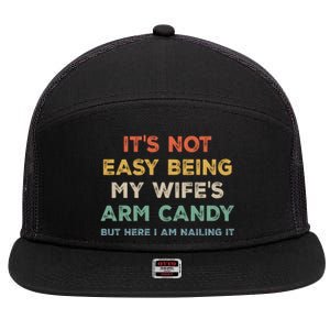 It's Not Easy Being My Wife's Arm Candy 7 Panel Mesh Trucker Snapback Hat