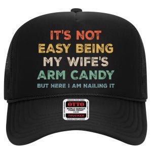 It's Not Easy Being My Wife's Arm Candy High Crown Mesh Back Trucker Hat