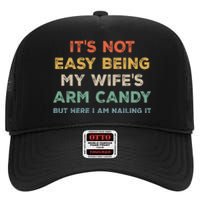 It's Not Easy Being My Wife's Arm Candy High Crown Mesh Back Trucker Hat