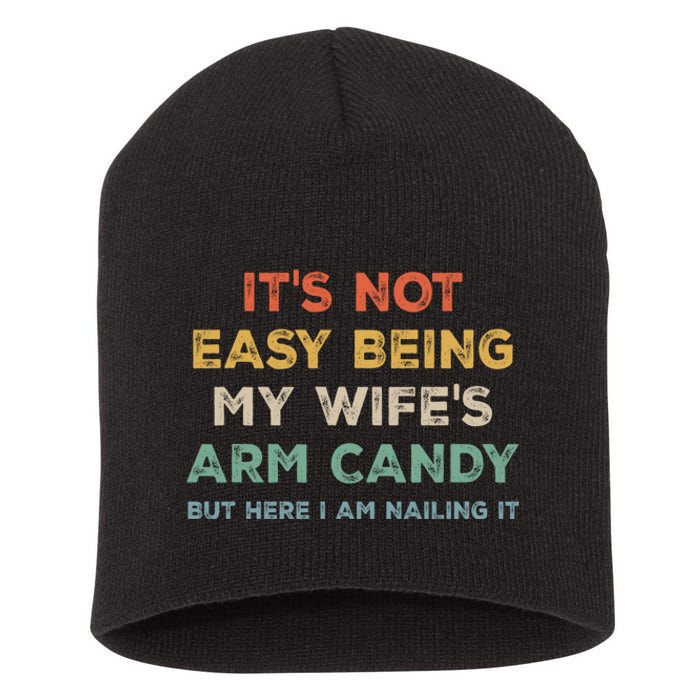 It's Not Easy Being My Wife's Arm Candy Short Acrylic Beanie