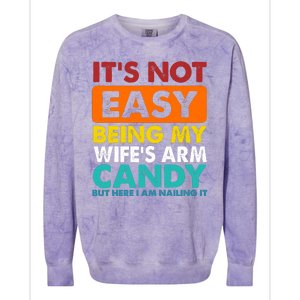 It's Not Easy Being My Wife's Arm Candy But Here I Am Funny Colorblast Crewneck Sweatshirt