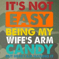 It's Not Easy Being My Wife's Arm Candy But Here I Am Funny Legacy Tie Dye Trucker Hat