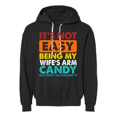 It's Not Easy Being My Wife's Arm Candy But Here I Am Funny Garment-Dyed Fleece Hoodie