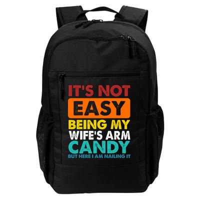 It's Not Easy Being My Wife's Arm Candy But Here I Am Funny Daily Commute Backpack