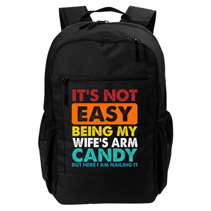 It's Not Easy Being My Wife's Arm Candy But Here I Am Funny Backpack