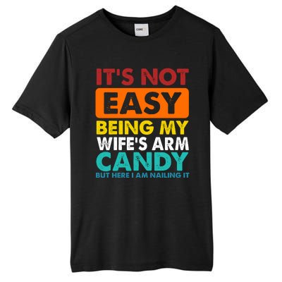 It's Not Easy Being My Wife's Arm Candy But Here I Am Funny Tall Fusion ChromaSoft Performance T-Shirt