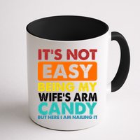 It's Not Easy Being My Wife's Arm Candy But Here I Am Funny Mug