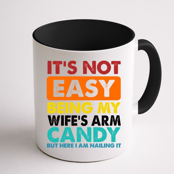 It's Not Easy Being My Wife's Arm Candy But Here I Am Funny Mug
