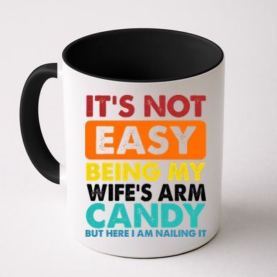 It's Not Easy Being My Wife's Arm Candy But Here I Am Funny Mug