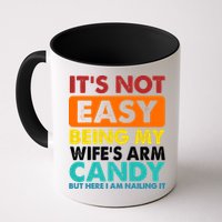 It's Not Easy Being My Wife's Arm Candy But Here I Am Funny Mug