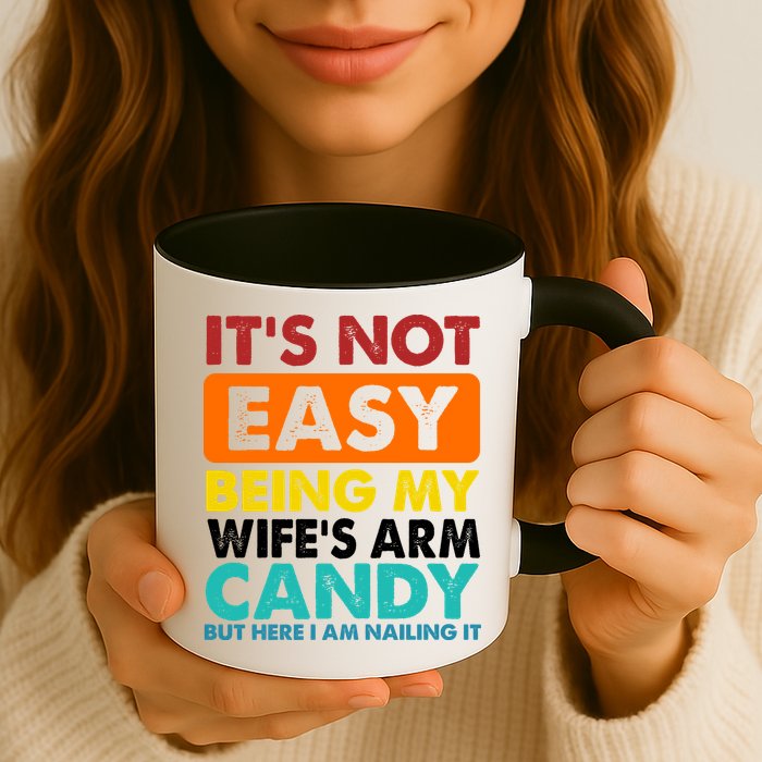 It's Not Easy Being My Wife's Arm Candy But Here I Am Funny Mug