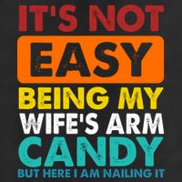 It's Not Easy Being My Wife's Arm Candy But Here I Am Funny 11oz C Handle Ceramic Mug