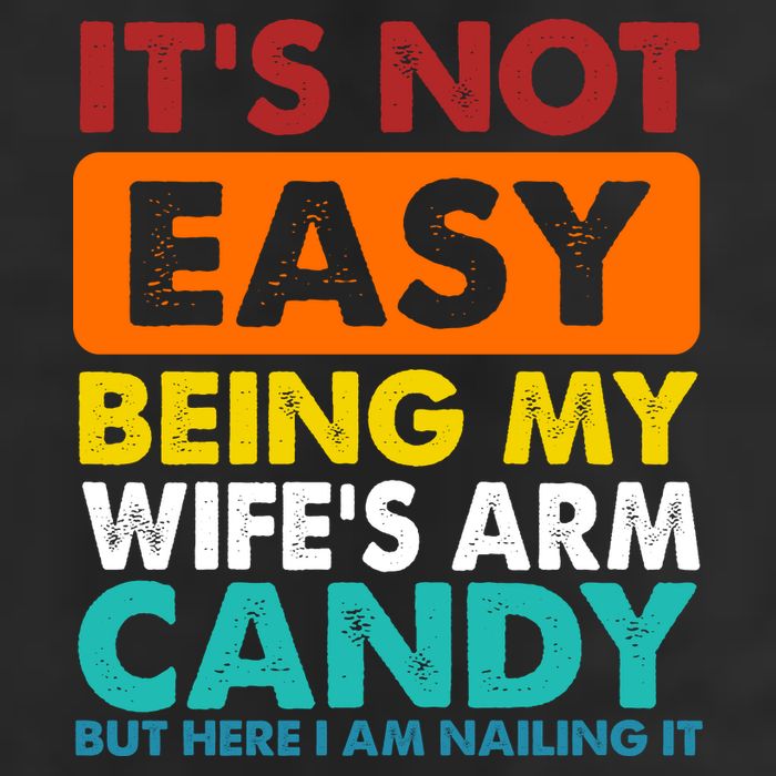It's Not Easy Being My Wife's Arm Candy But Here I Am Funny Tumbler