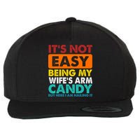 It's Not Easy Being My Wife's Arm Candy But Here I Am Funny Wool Snapback Cap