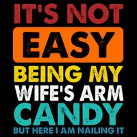 It's Not Easy Being My Wife's Arm Candy But Here I Am Funny Wool Snapback Cap