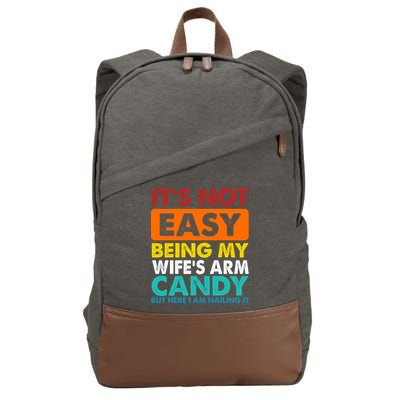It's Not Easy Being My Wife's Arm Candy But Here I Am Funny Cotton Canvas Backpack