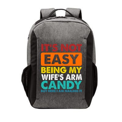 It's Not Easy Being My Wife's Arm Candy But Here I Am Funny Vector Backpack