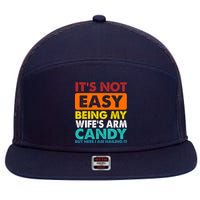 It's Not Easy Being My Wife's Arm Candy But Here I Am Funny 7 Panel Mesh Trucker Snapback Hat
