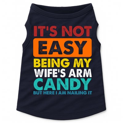 It's Not Easy Being My Wife's Arm Candy But Here I Am Funny Doggie Tank